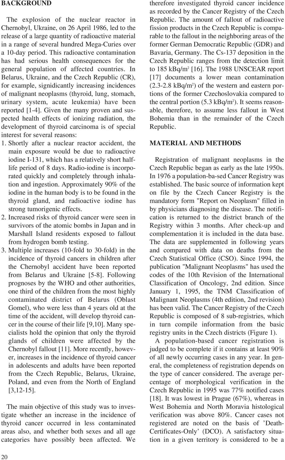 In Belarus, Ukraine, and the Czech Republic (CR), for example, signidicantly increasing incidences of malignant neoplasms (thyroid, lung, stomach, urinary system, acute leukemia) have been reported