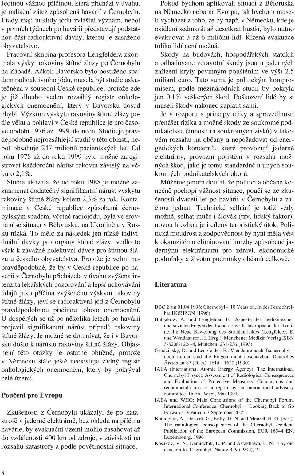 Pracovní skupina profesora Lengfeldera zkou mala výskyt rakoviny štítné žlázy po Černobylu na Západě.