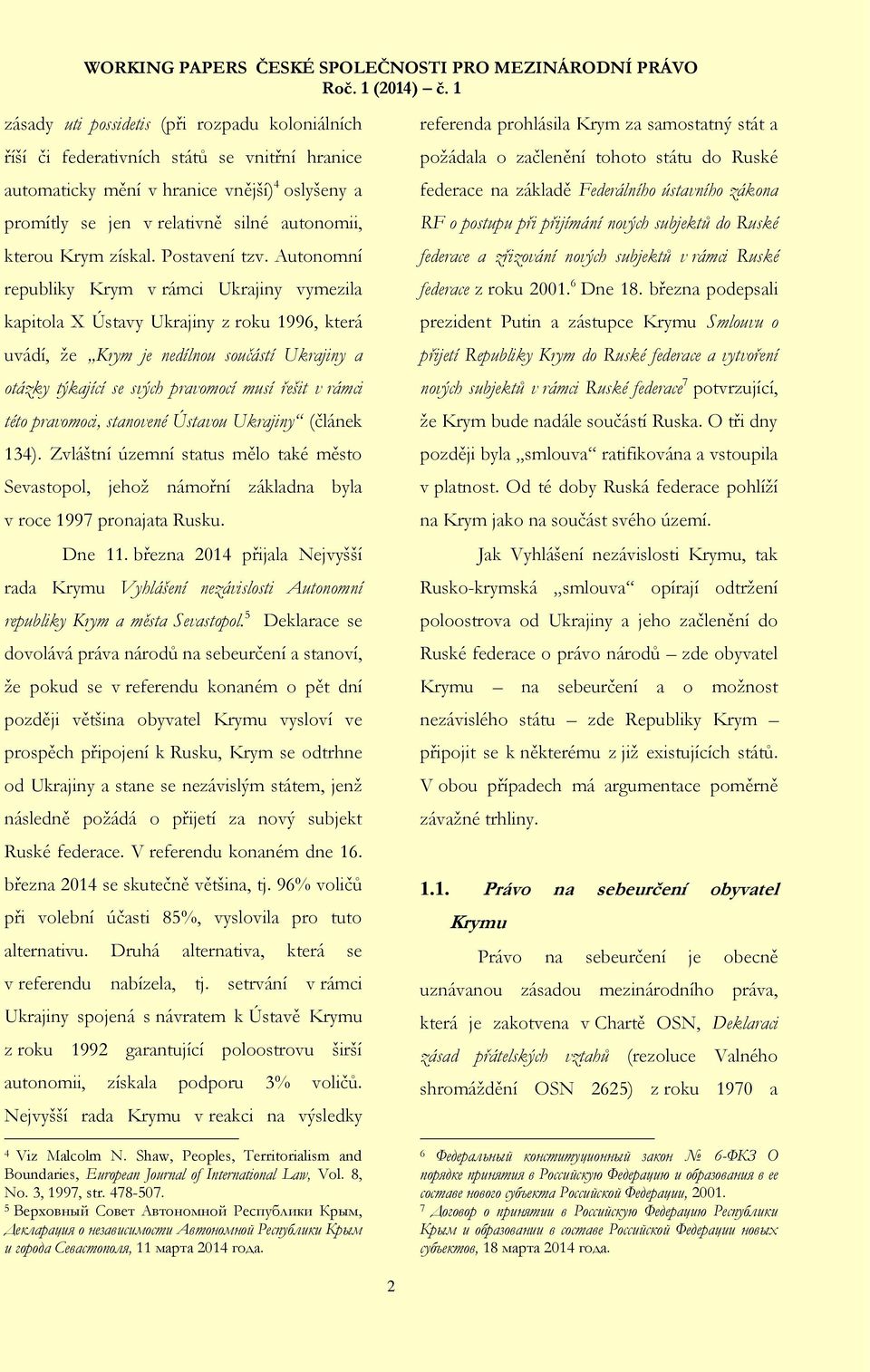 Autonomní republiky Krym v rámci Ukrajiny vymezila kapitola X Ústavy Ukrajiny z roku 1996, která uvádí, že Krym je nedílnou součástí Ukrajiny a otázky týkající se svých pravomocí musí řešit v rámci