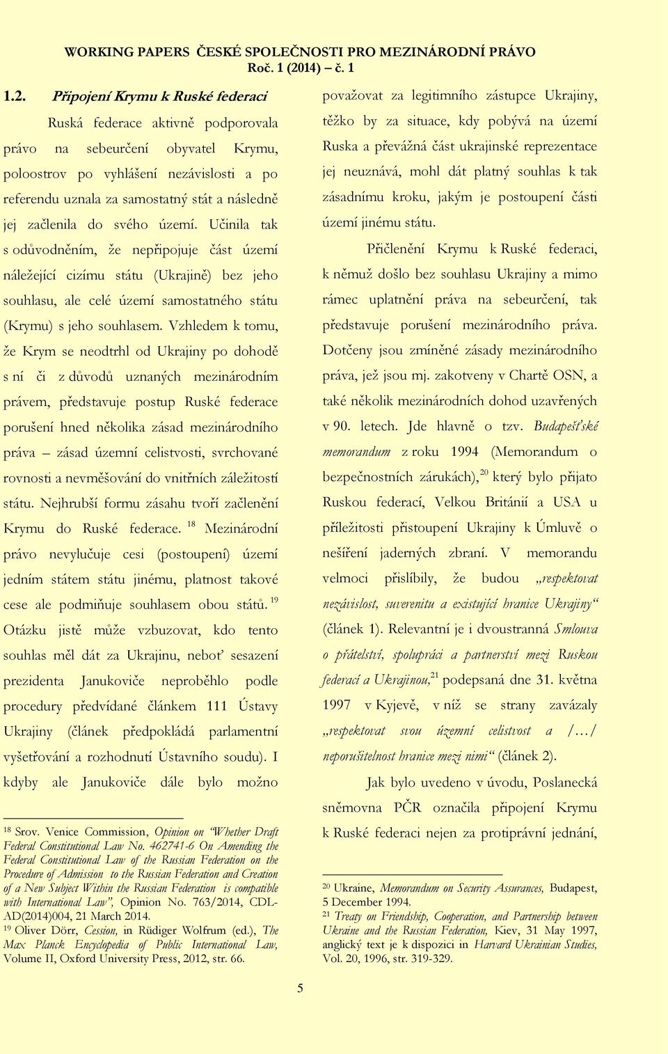 Vzhledem k tomu, že Krym se neodtrhl od Ukrajiny po dohodě s ní či z důvodů uznaných mezinárodním právem, představuje postup Ruské federace porušení hned několika zásad mezinárodního práva zásad