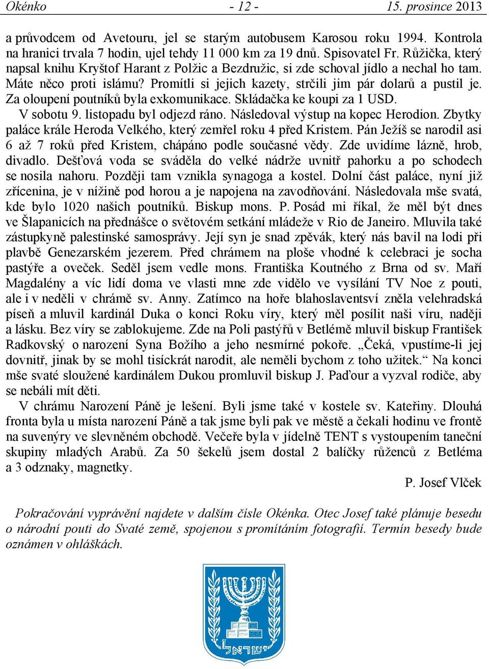 Za oloupení poutníků byla exkomunikace. Skládačka ke koupi za 1 USD. V sobotu 9. listopadu byl odjezd ráno. Následoval výstup na kopec Herodion.