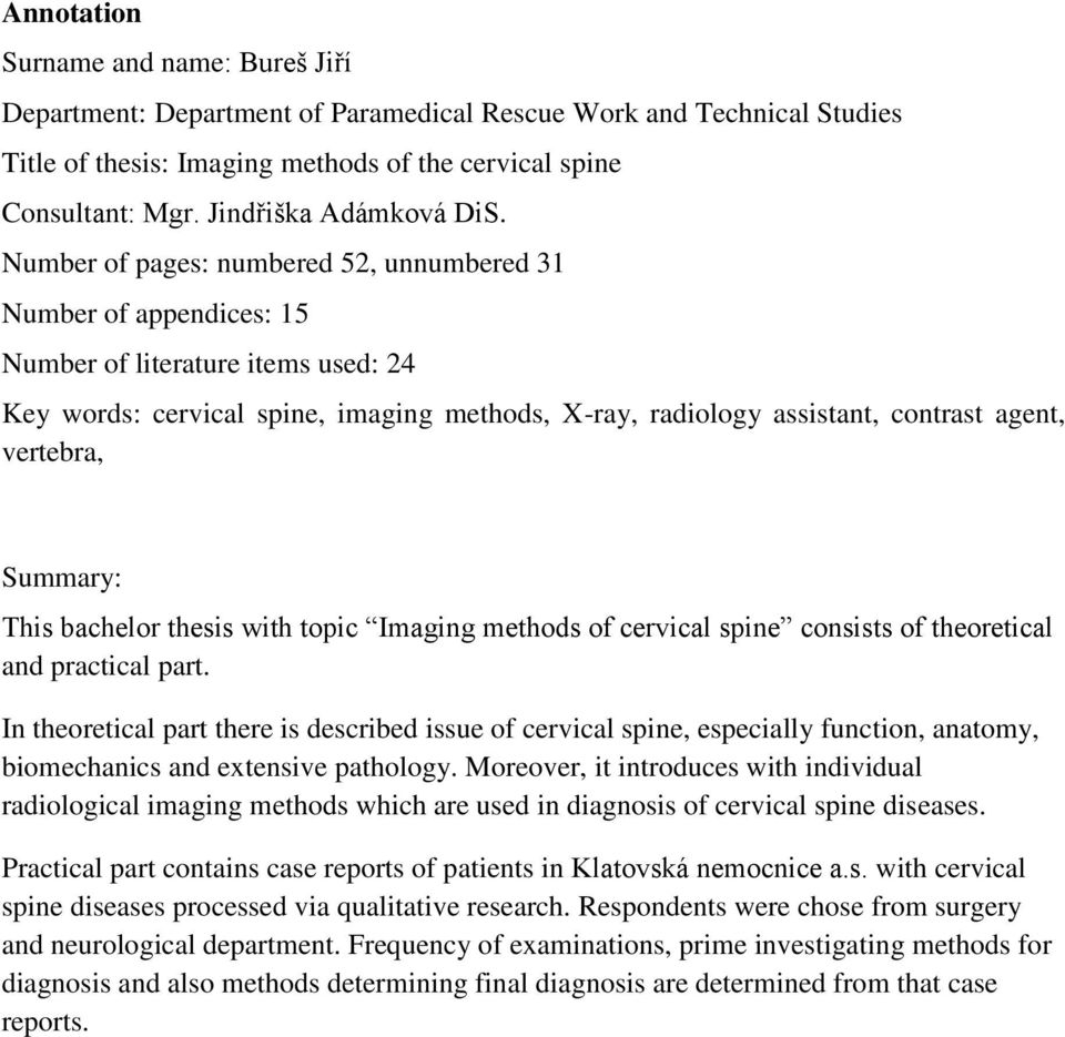 Number of pages: numbered 52, unnumbered 31 Number of appendices: 15 Number of literature items used: 24 Key words: cervical spine, imaging methods, X-ray, radiology assistant, contrast agent,