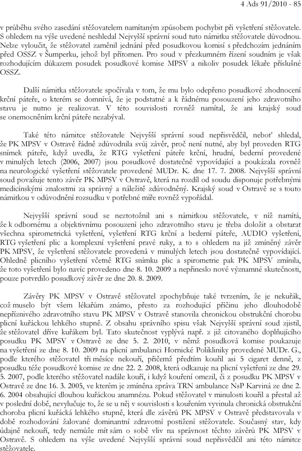 Nelze vyloučit, že stěžovatel zaměnil jednání před posudkovou komisí s předchozím jednáním před OSSZ v Šumperku, jehož byl přítomen.