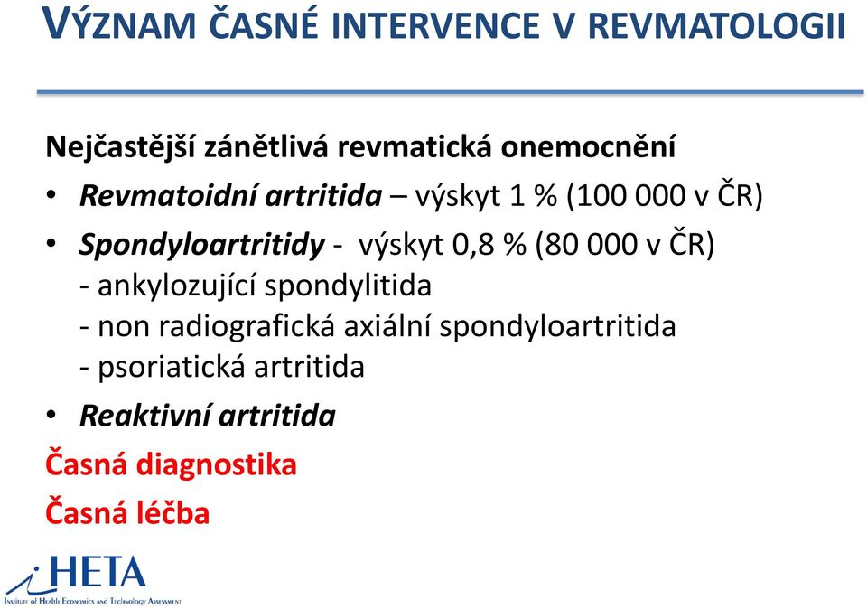 výskyt 0,8 % (80 000 v ČR) - ankylozující spondylitida - non radiografická