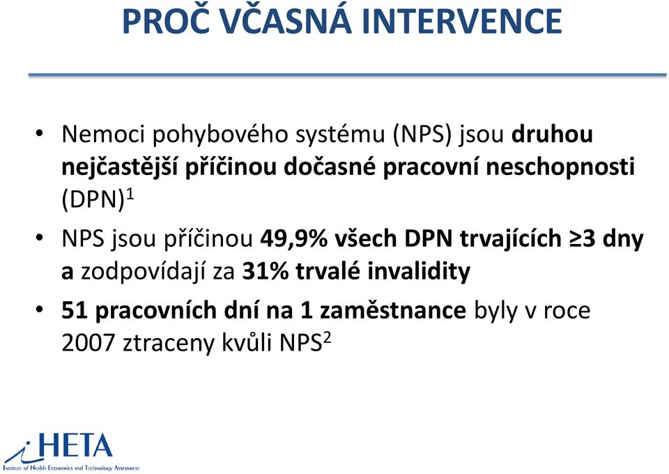 příčinou 49,9% všech DPN trvajících 3 dny a zodpovídají za 31% trvalé