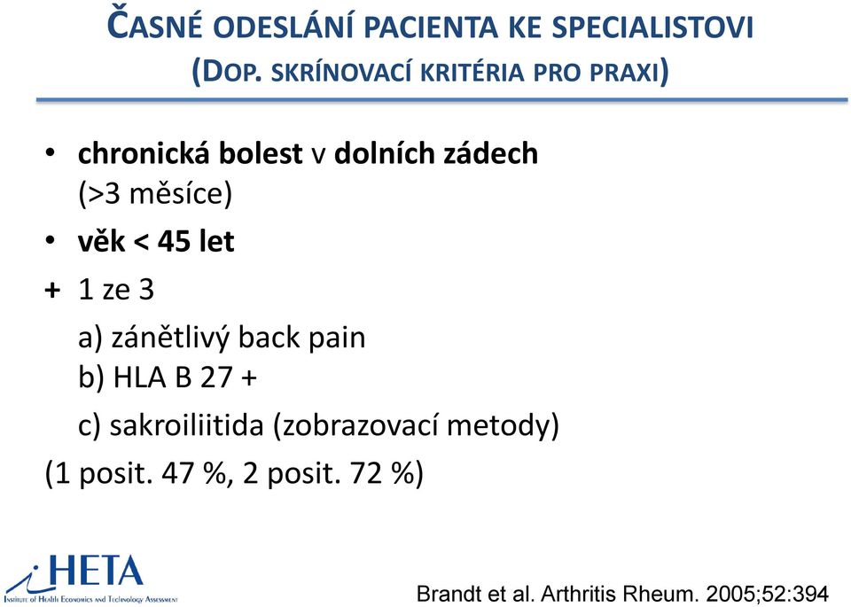 měsíce) věk < 45 let + 1 ze 3 a) zánětlivý back pain b) HLA B 27 + c)