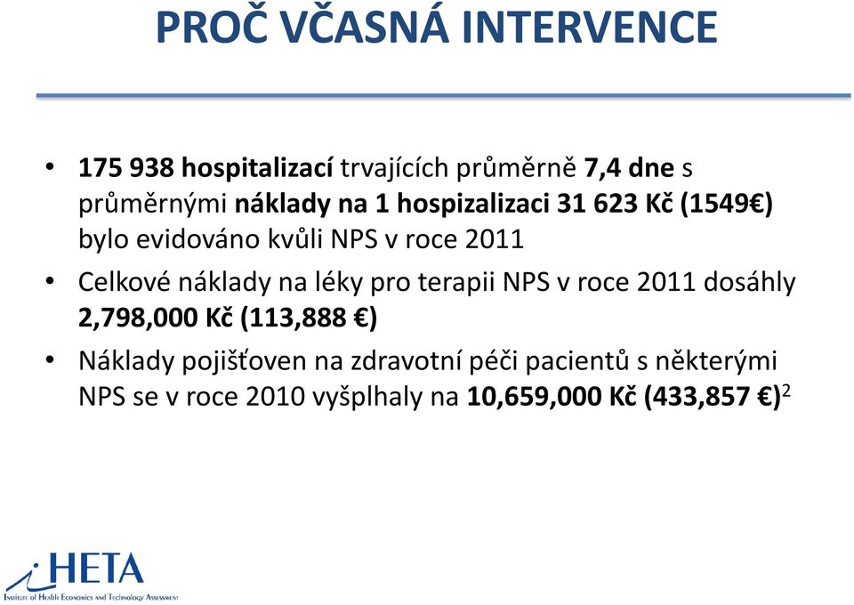 náklady na léky pro terapii NPS v roce 2011 dosáhly 2,798,000 Kč (113,888 ) Náklady