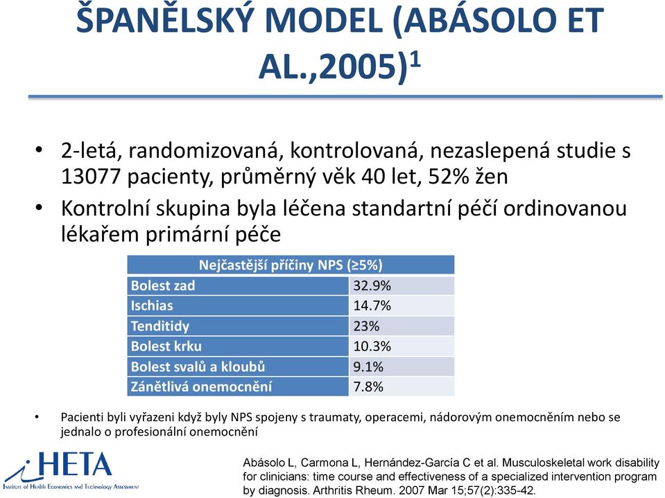 primární péče Nejčastější příčiny NPS ( 5%) Bolest zad 32.9% Ischias 14.7% Tenditidy 23% Bolest krku 10.3% Bolest svalů a kloubů 9.1% Zánětlivá onemocnění 7.