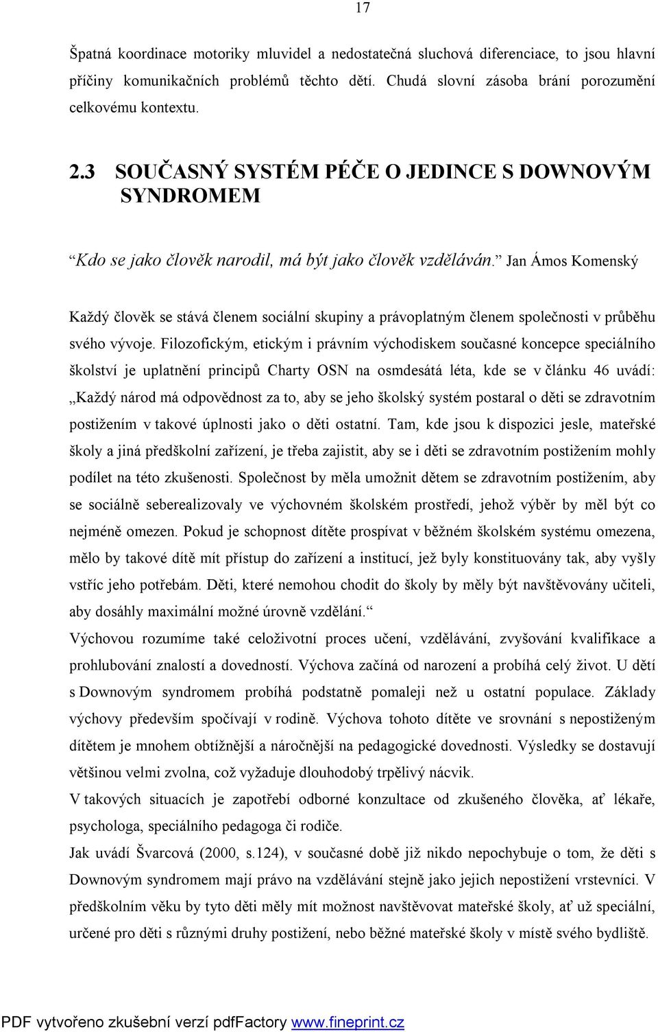 Jan Ámos Komenský Každý člověk se stává členem sociální skupiny a právoplatným členem společnosti v průběhu svého vývoje.