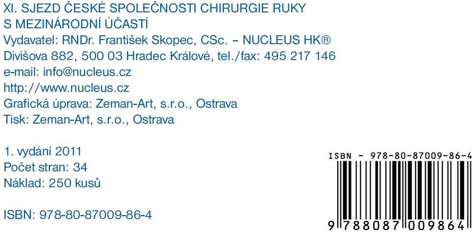 /fax: 495 7 46 e-mail: info@nucleus.cz http://www.nucleus.cz Grafická úprava: Zeman-Art, s.