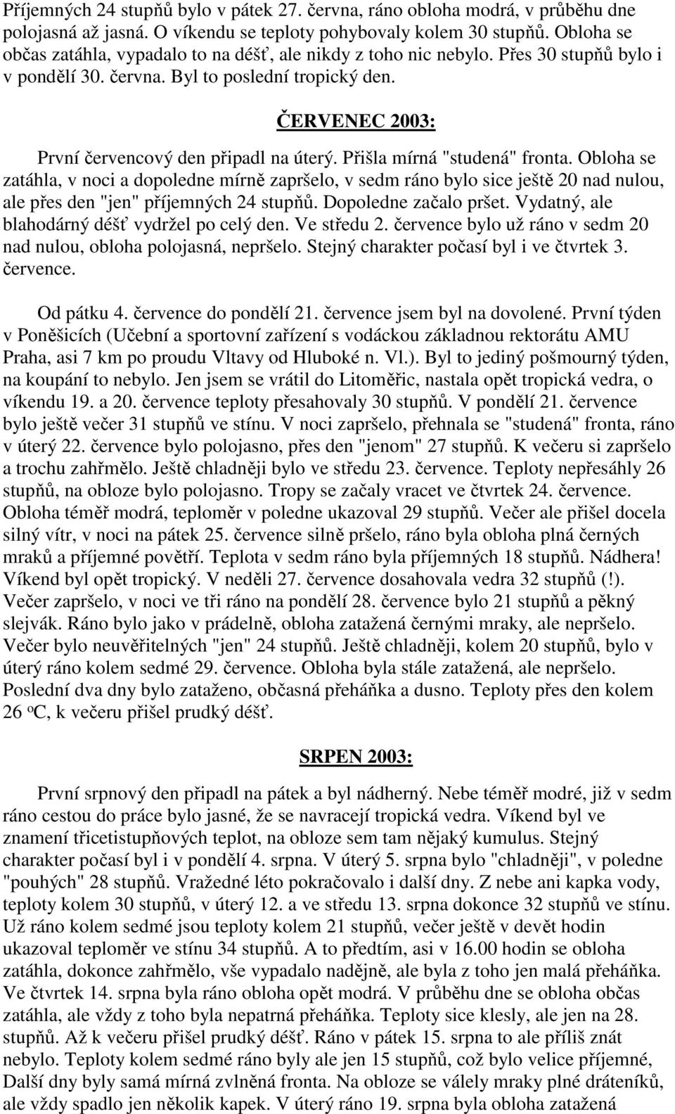 ČERVENEC 2003: První červencový den připadl na úterý. Přišla mírná "studená" fronta.