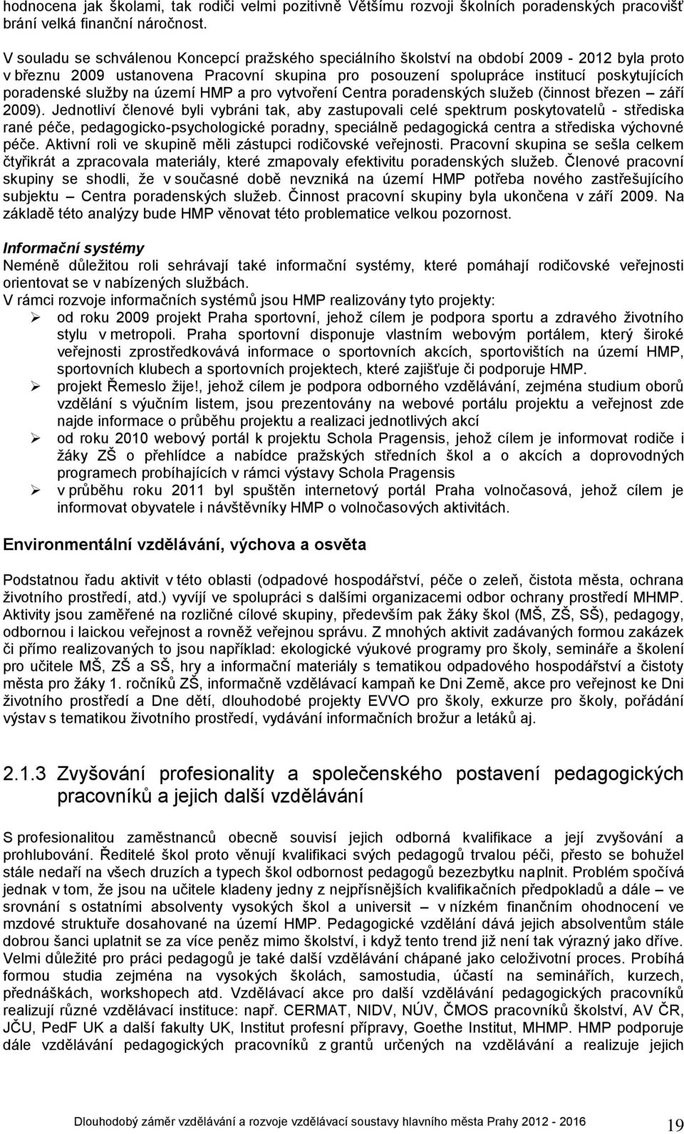 služby na území HMP a pro vytvoření Centra poradenských služeb (činnost březen září 2009).