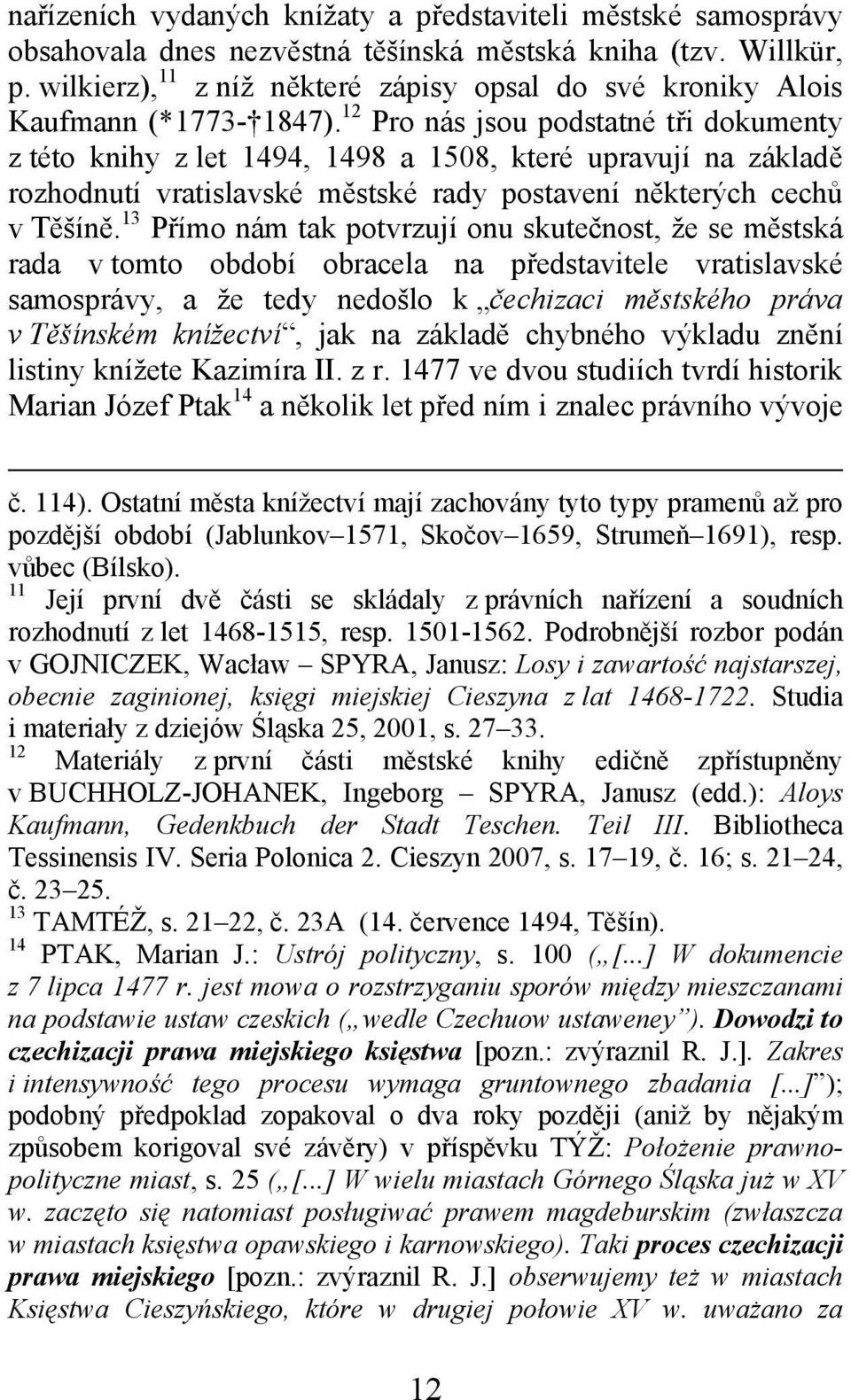 12 Pro nás jsou podstatné tři dokumenty z této knihy z let 1494, 1498 a 1508, které upravují na základě rozhodnutí vratislavské městské rady postavení některých cechů v Těšíně.
