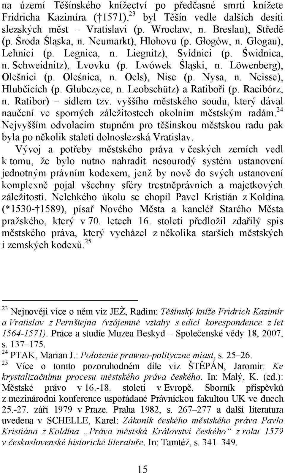 Nysa, n. Neisse), Hlubčicích (p. Głubczyce, n. Leobschütz) a Ratiboři (p. Racibórz, n. Ratibor) sídlem tzv.