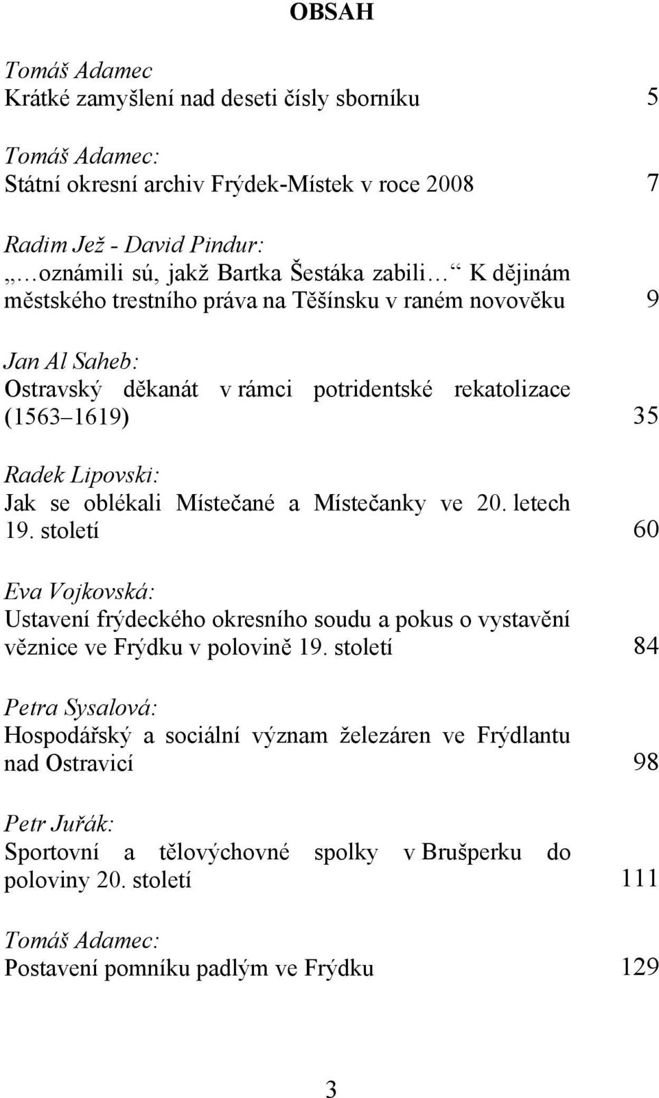 Místečané a Místečanky ve 20. letech 19. století 60 Eva Vojkovská: Ustavení frýdeckého okresního soudu a pokus o vystavění věznice ve Frýdku v polovině 19.