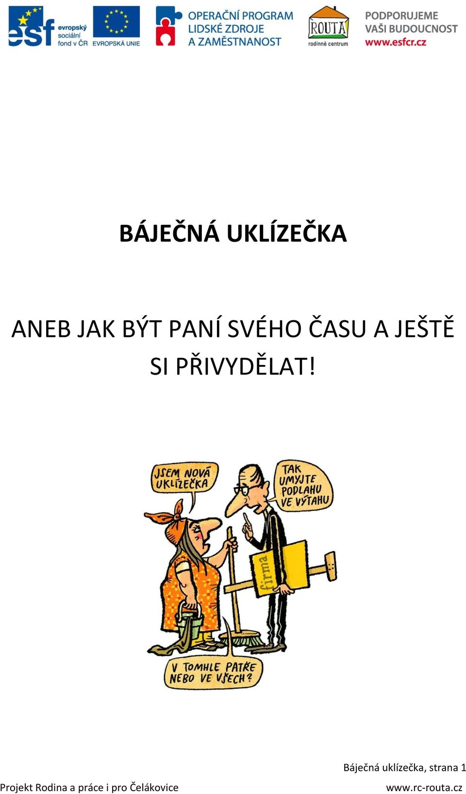 A JEŠTĚ SI PŘIVYDĚLAT!