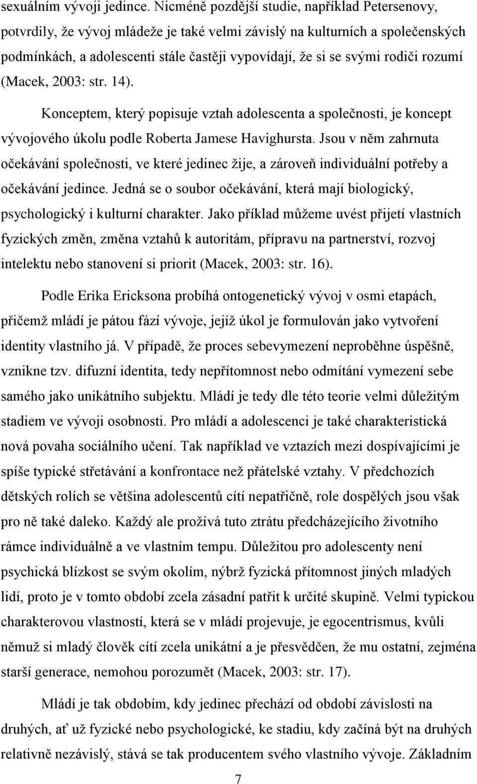 rodiči rozumí (Macek, 2003: str. 14). Konceptem, který popisuje vztah adolescenta a společnosti, je koncept vývojového úkolu podle Roberta Jamese Havighursta.