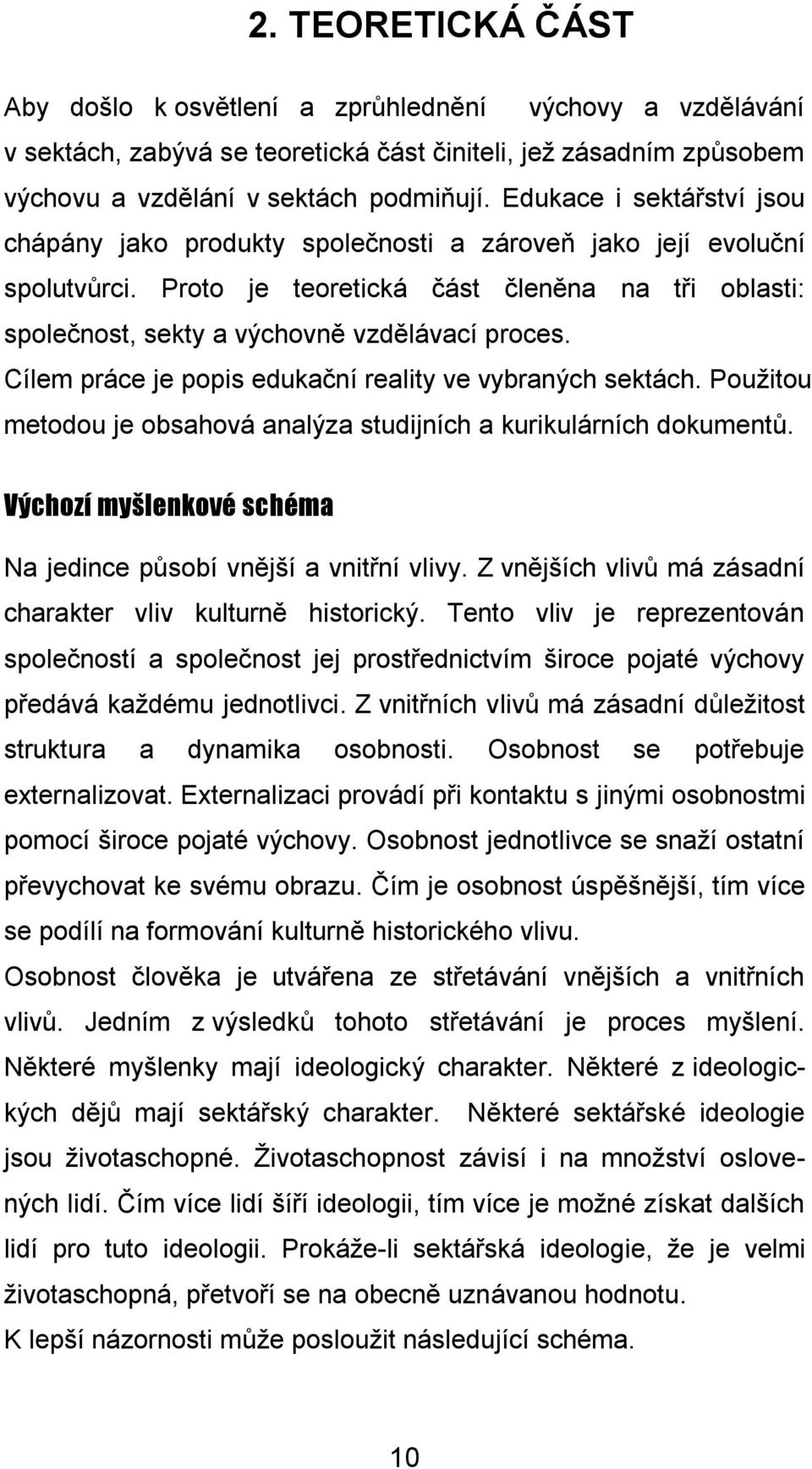 Cílem práce je popis edukační reality ve vybraných sektách. Použitou metodou je obsahová analýza studijních a kurikulárních dokumentů.