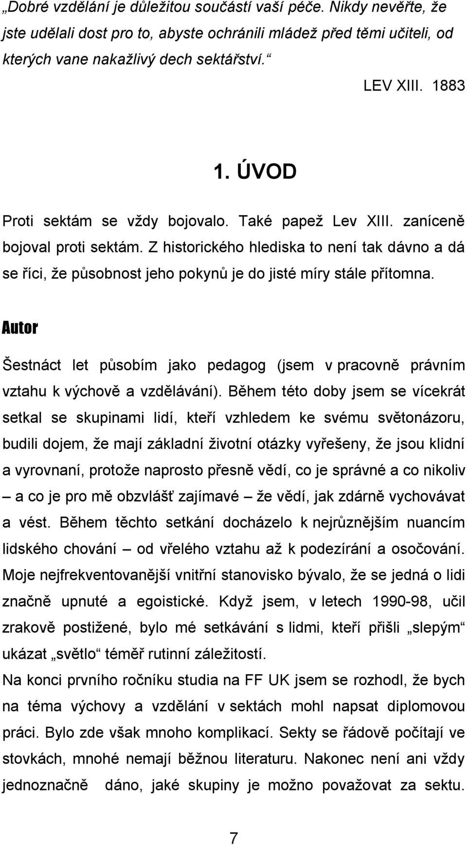 Z historického hlediska to není tak dávno a dá se říci, že působnost jeho pokynů je do jisté míry stále přítomna.