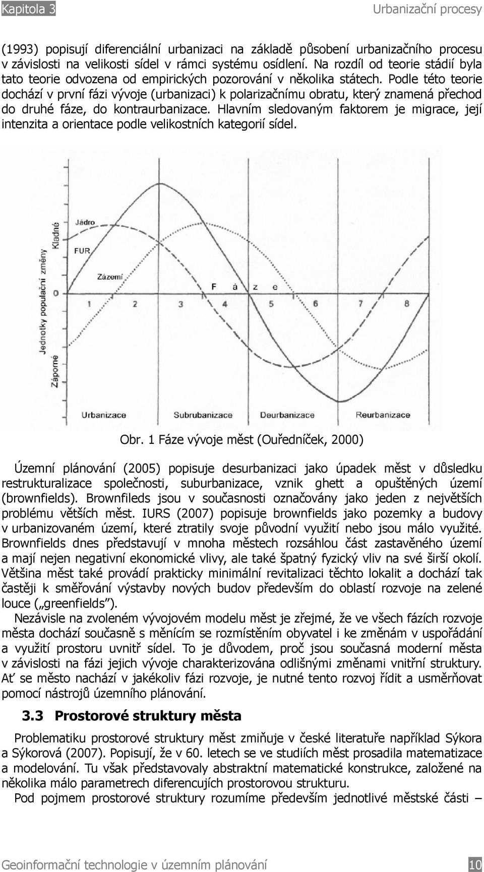 Podle této teorie dochází v první fázi vývoje (urbanizaci) k polarizačnímu obratu, který znamená přechod do druhé fáze, do kontraurbanizace.