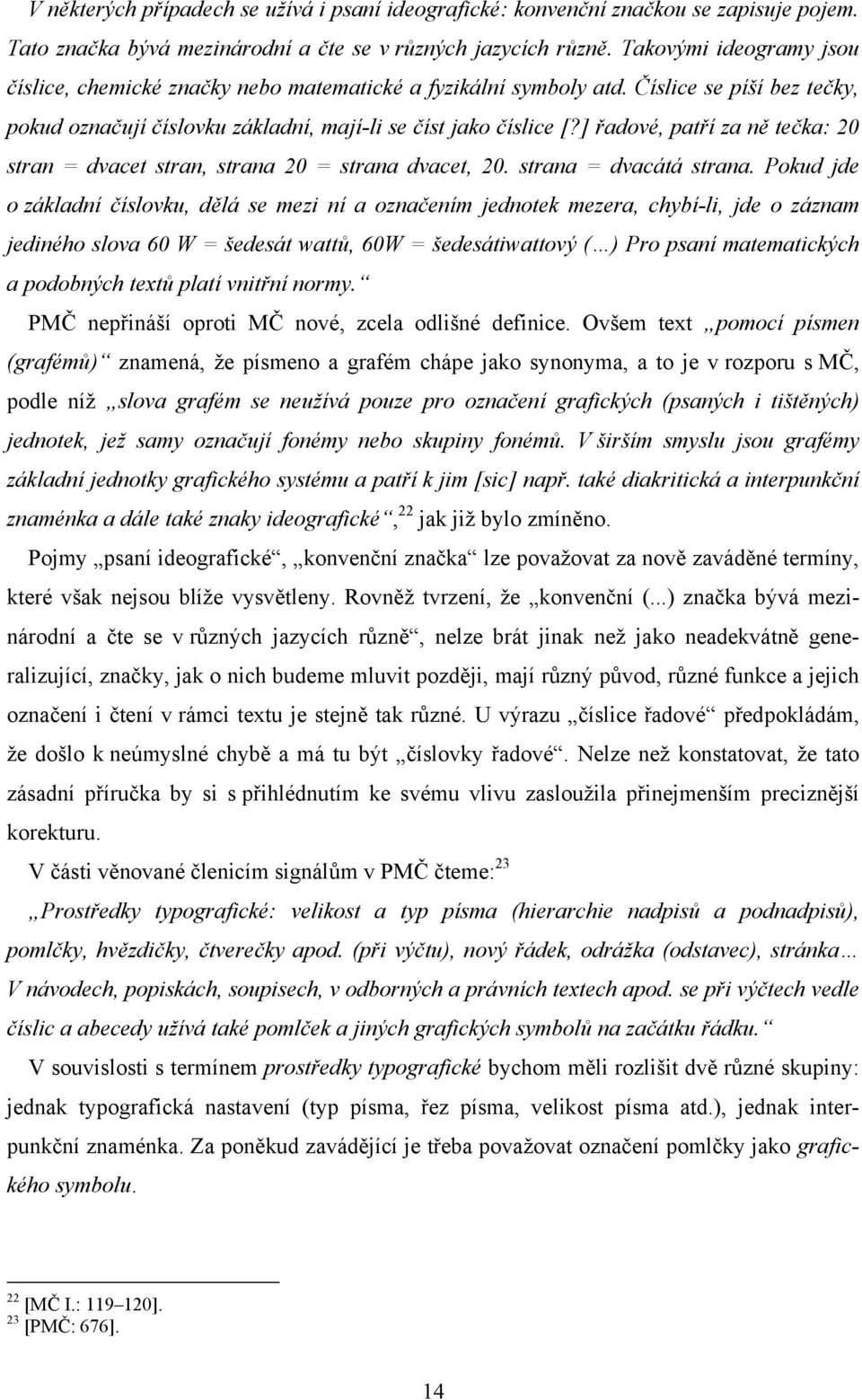 ] řadové, patří za ně tečka: 20 stran = dvacet stran, strana 20 = strana dvacet, 20. strana = dvacátá strana.