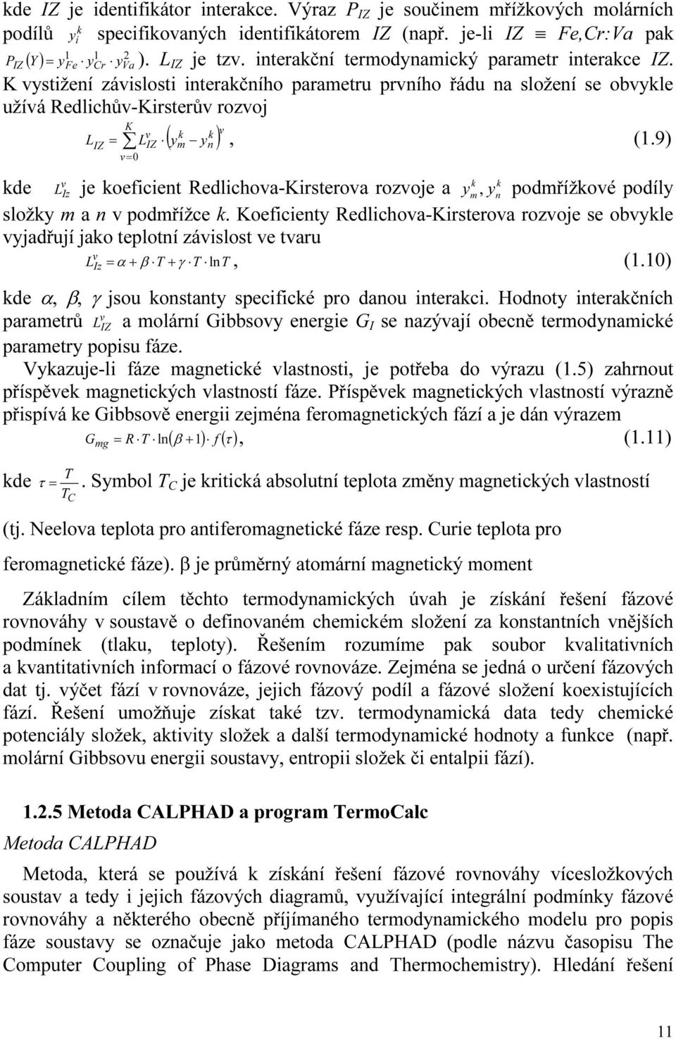 K vystižení závislosti interakčního parametru prvního řádu na složení se obvykle užívá Redlichův-Kirsterův rozvoj K v k k v L = L IZ ( ym yn ), (1.