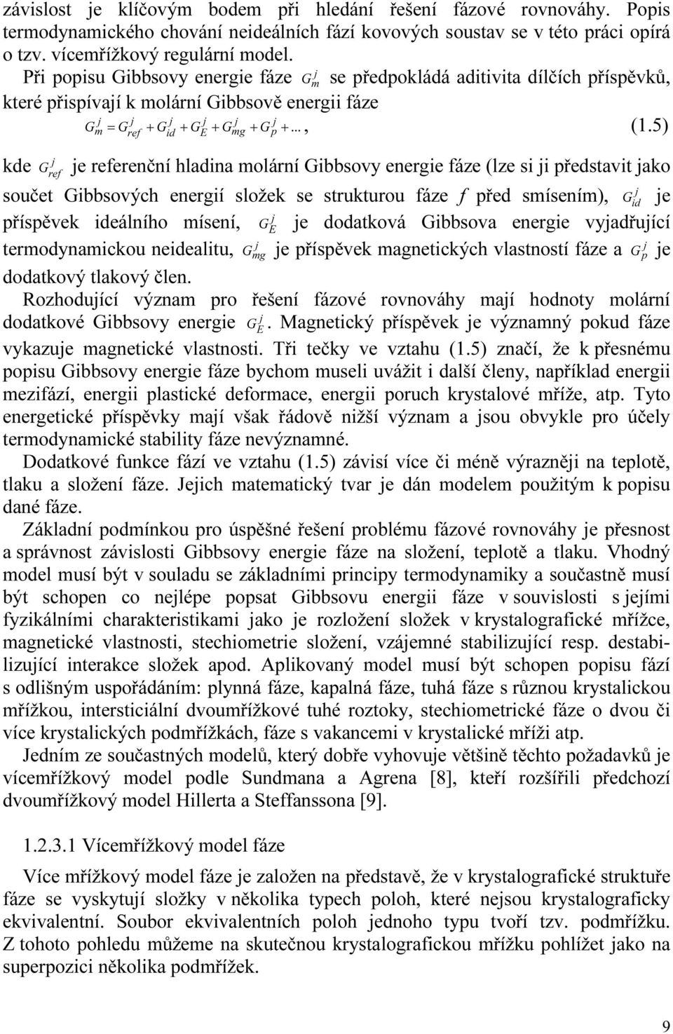 5) m ref id E mg p j kde G ref je referenční hladina molární Gibbsovy energie fáze (lze si ji představit jako součet Gibbsových energií složek se strukturou fáze f před smísením), G j id je j