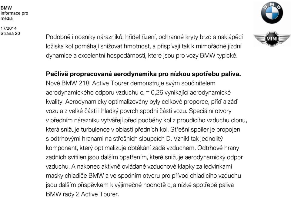 Nové BMW 218i Active Tourer demonstruje svým součinitelem aerodynamického odporu vzduchu c x = 0,26 vynikající aerodynamické kvality.