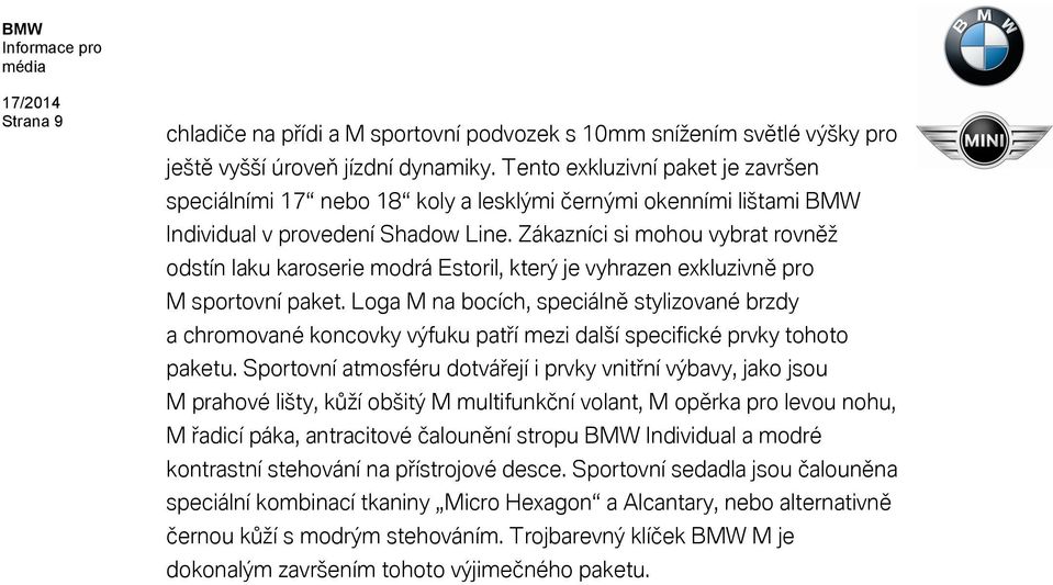 Zákazníci si mohou vybrat rovněž odstín laku karoserie modrá Estoril, který je vyhrazen exkluzivně pro M sportovní paket.