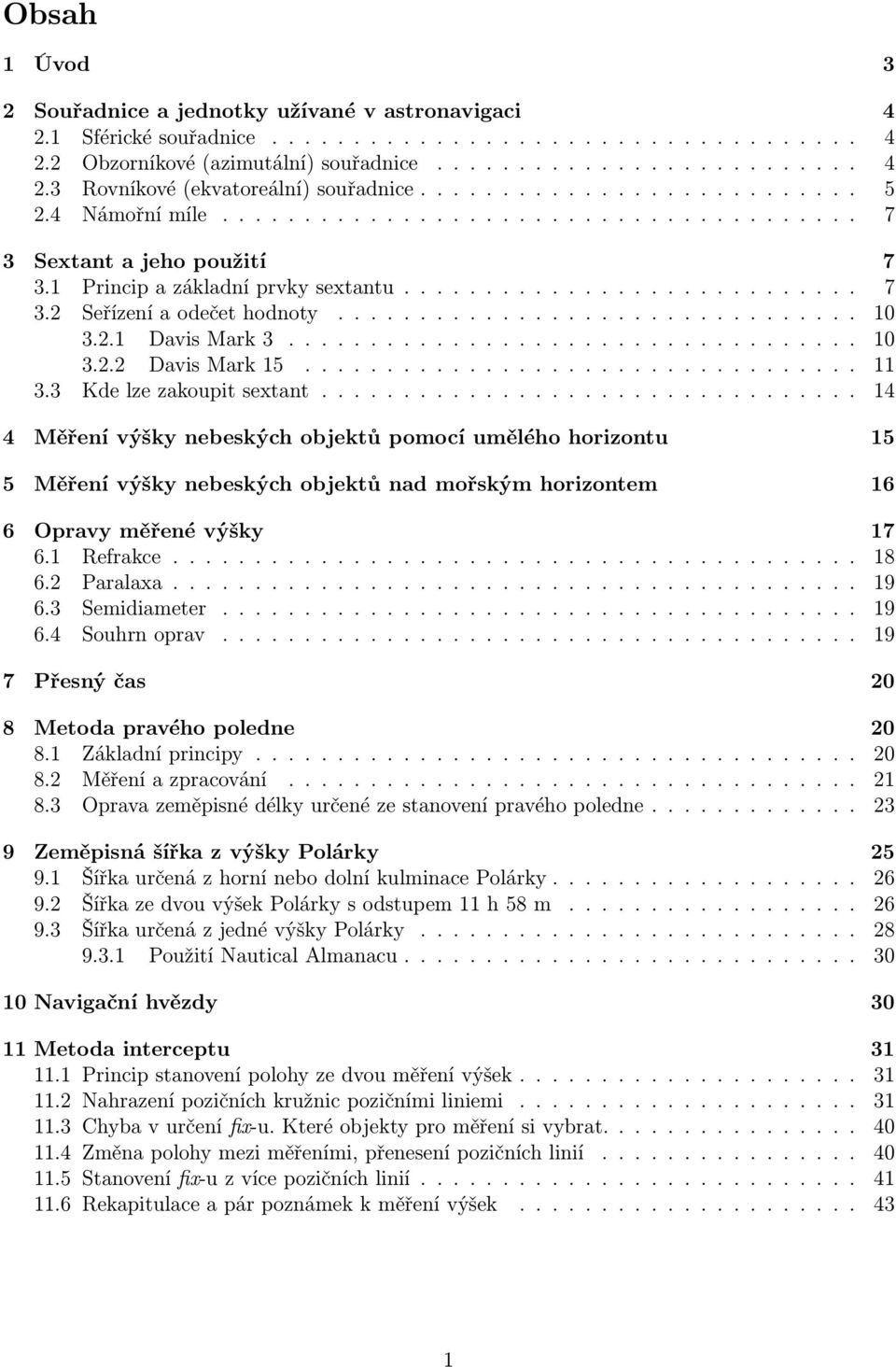............................... 10 3.2.1 Davis Mark 3................................... 10 3.2.2 Davis Mark 15.................................. 11 3.3 Kde lze zakoupit sextant.