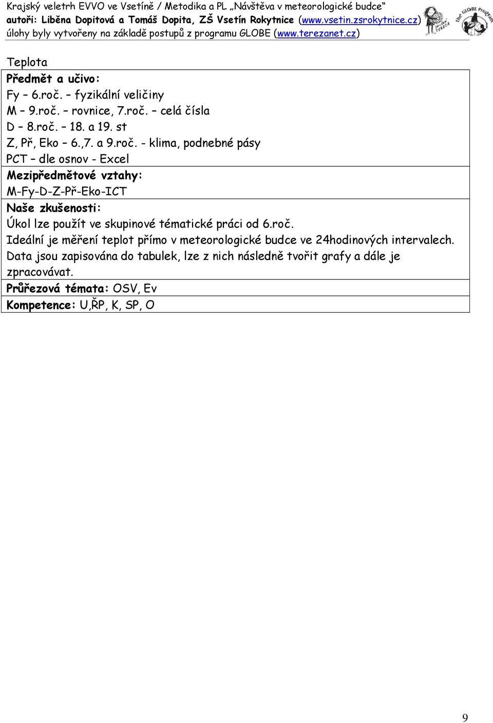 - klima, podnebné pásy PCT dle osnov - Excel Mezipředmětové vztahy: M-Fy-D-Z-Př-Eko-ICT Naše zkušenosti: Úkol lze použít ve