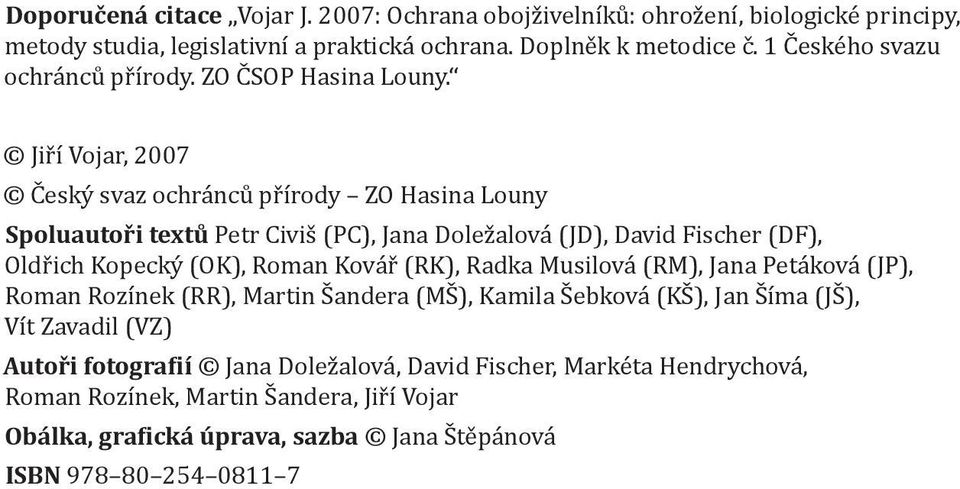 Jiří Vojar, 2007 Český svaz ochránců přírody ZO Hasina Louny Spoluautoři textů Petr Civiš (PC), Jana Doležalová (JD), David Fischer (DF), Oldřich Kopecký (OK), Roman Kovář