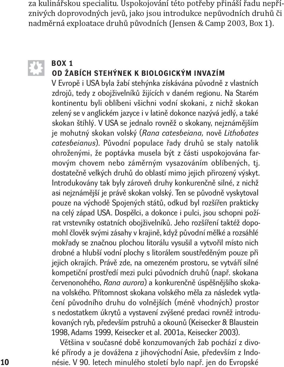 10 ê BOX 1 OD ŽABÍCH STEHÝNEK K BIOLOGICKÝM INVAZÍM V Evropě i USA byla žabí stehýnka získávána původně z vlastních zdrojů, tedy z obojživelníků žijících v daném regionu.