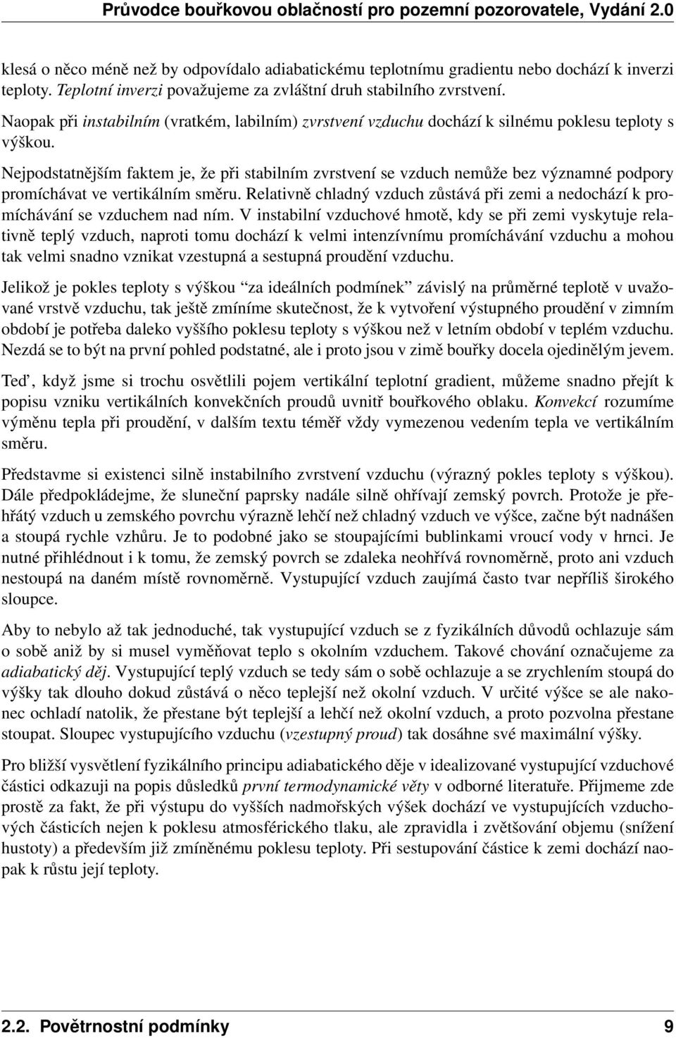 Nejpodstatnějším faktem je, že při stabilním zvrstvení se vzduch nemůže bez významné podpory promíchávat ve vertikálním směru.