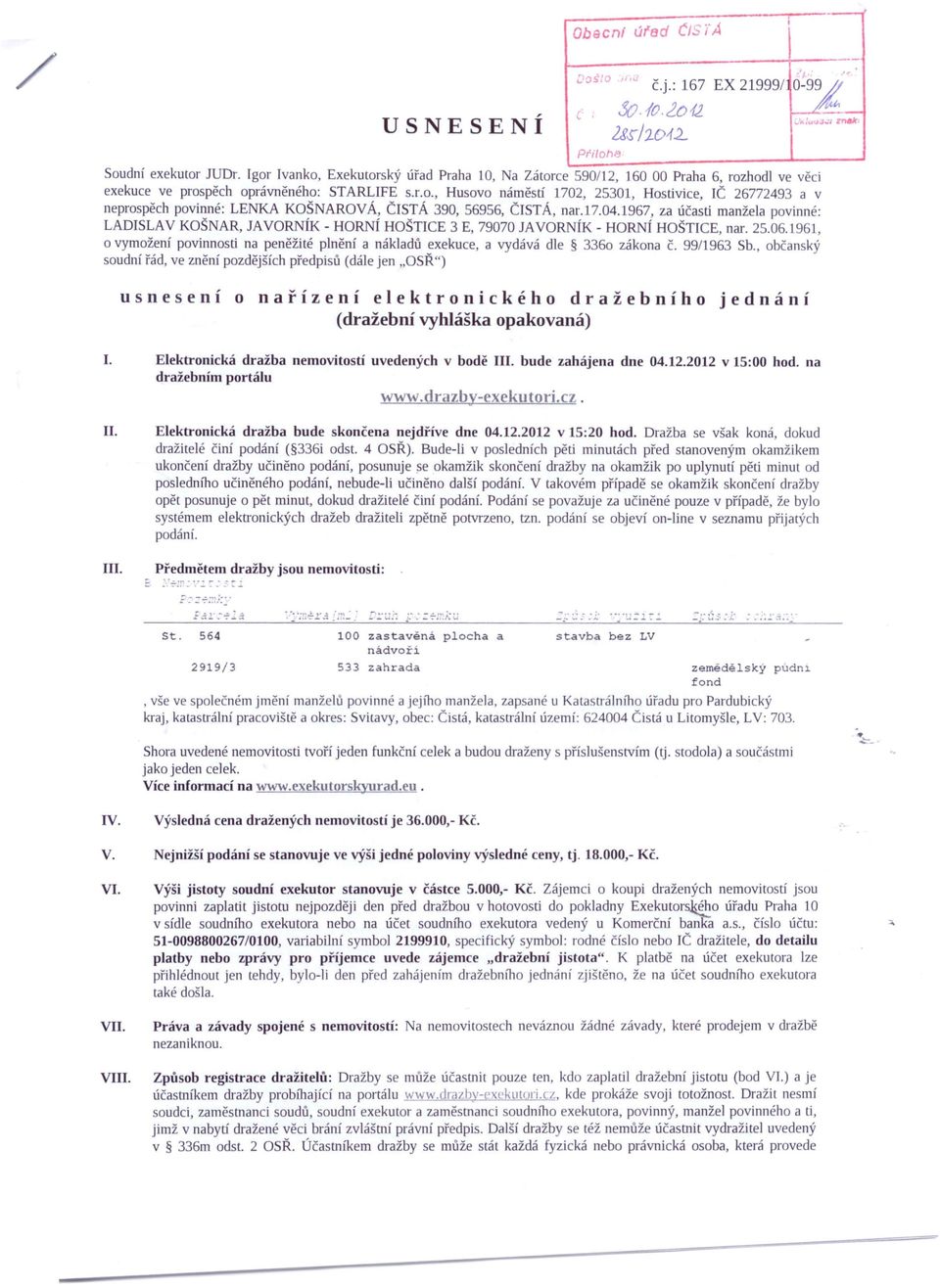 17.04.1967, za účasti manžela povinné: LADISLAV KOŠNAR, JAVORNÍK - HORNÍ HOŠTICE 3 E, 79070 JAVORNÍK - HORNÍ HOŠTICE, nar. 25.06.