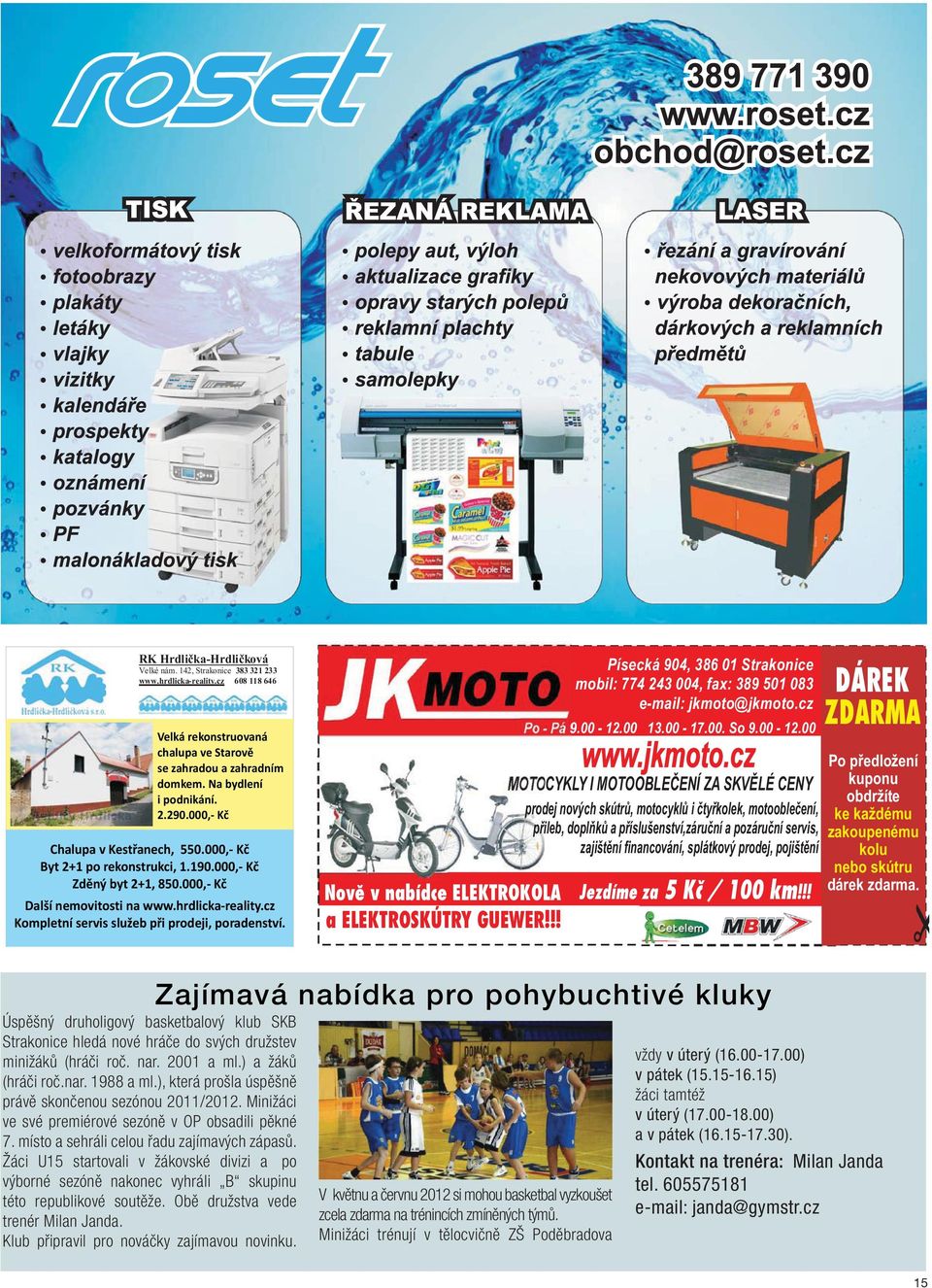 cz Kompletní servis služeb pøi prodeji, poradenství. Novì v nabídce ELEKTROKOLA a ELEKTROSKÚTRY GUEWER!!! Písecká 904, 386 01 Strakonice mobil: 774 243 004, fax: 389 501 083 e-mail: jkmoto@jkmoto.