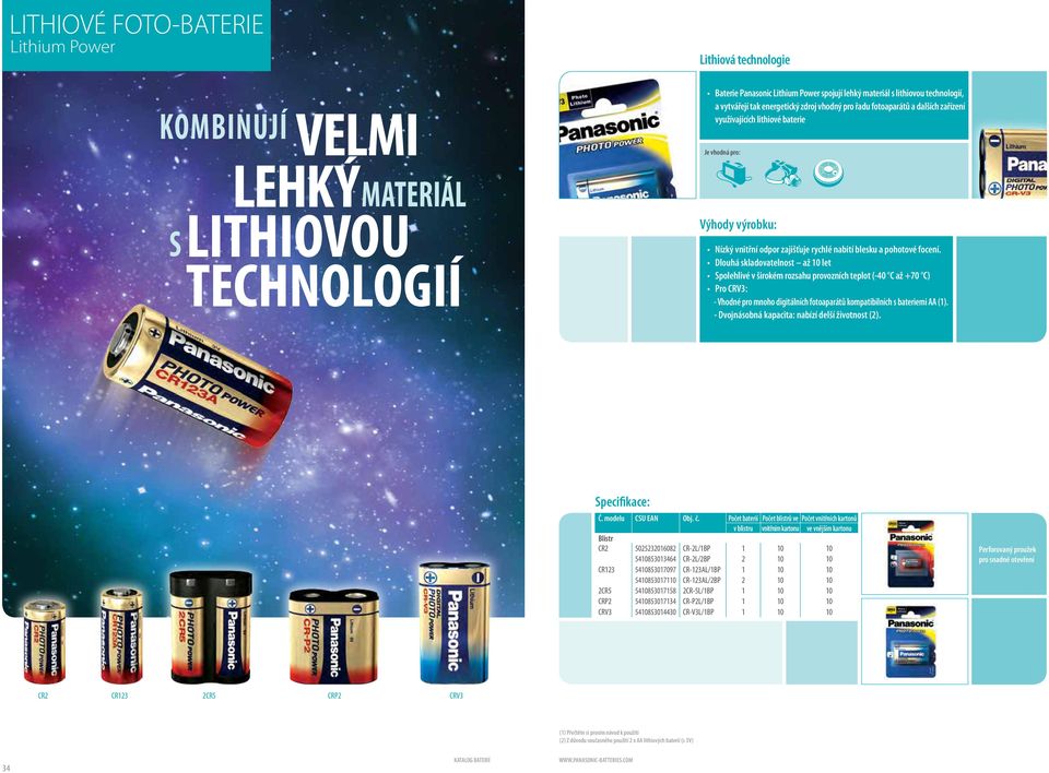 Dlouhá skladovatelnost až 10 let Spolehlivé v širokém rozsahu provozních teplot (-40 C až +70 C) Pro CRV3: - Vhodné pro mnoho digitálních fotoaparátů kompatibilních s bateriemi AA (1).