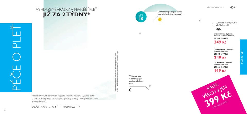 Vyhlazuje pleť a obnovuje její pružnost během noci VŠECHNY TYPY PLETI Zmírňuje linky a projasní pleť kolem očí Denní krém Optimals Smooth Out SPF 10 50 ml 25205 3 249 Kč Noční krém Optimals