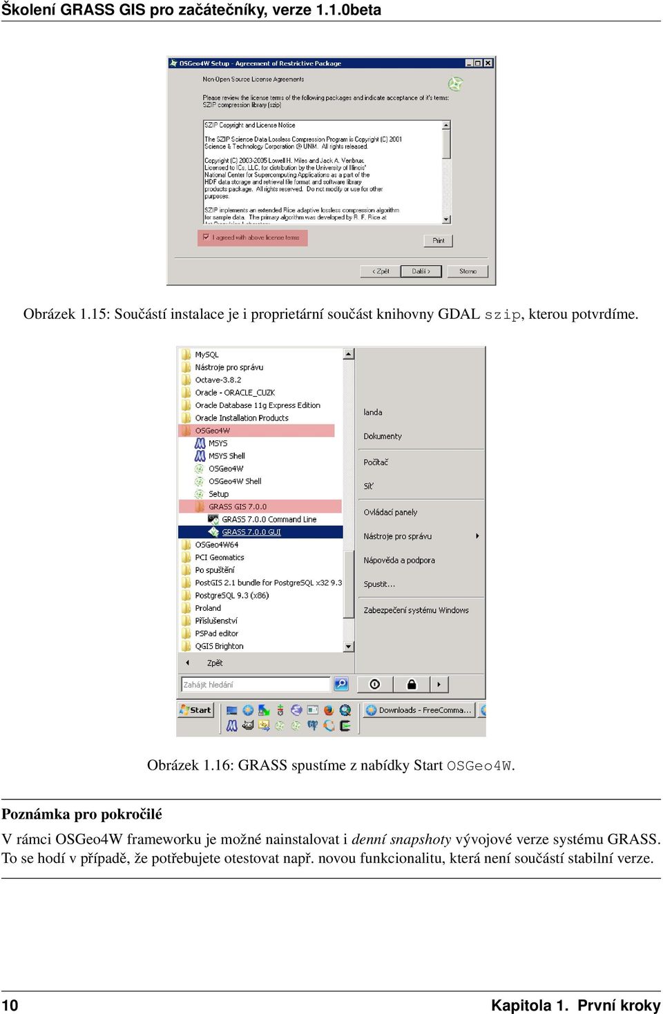 Poznámka pro pokročilé V rámci OSGeo4W frameworku je možné nainstalovat i denní snapshoty vývojové