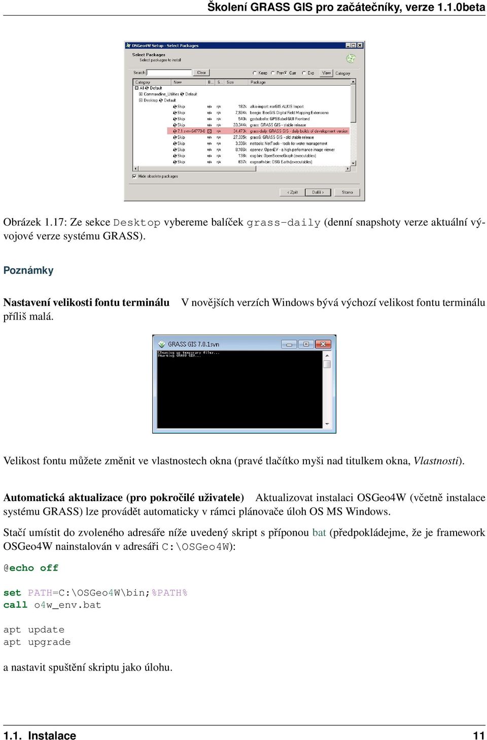 Automatická aktualizace (pro pokročilé uživatele) Aktualizovat instalaci OSGeo4W (včetně instalace systému GRASS) lze provádět automaticky v rámci plánovače úloh OS MS Windows.