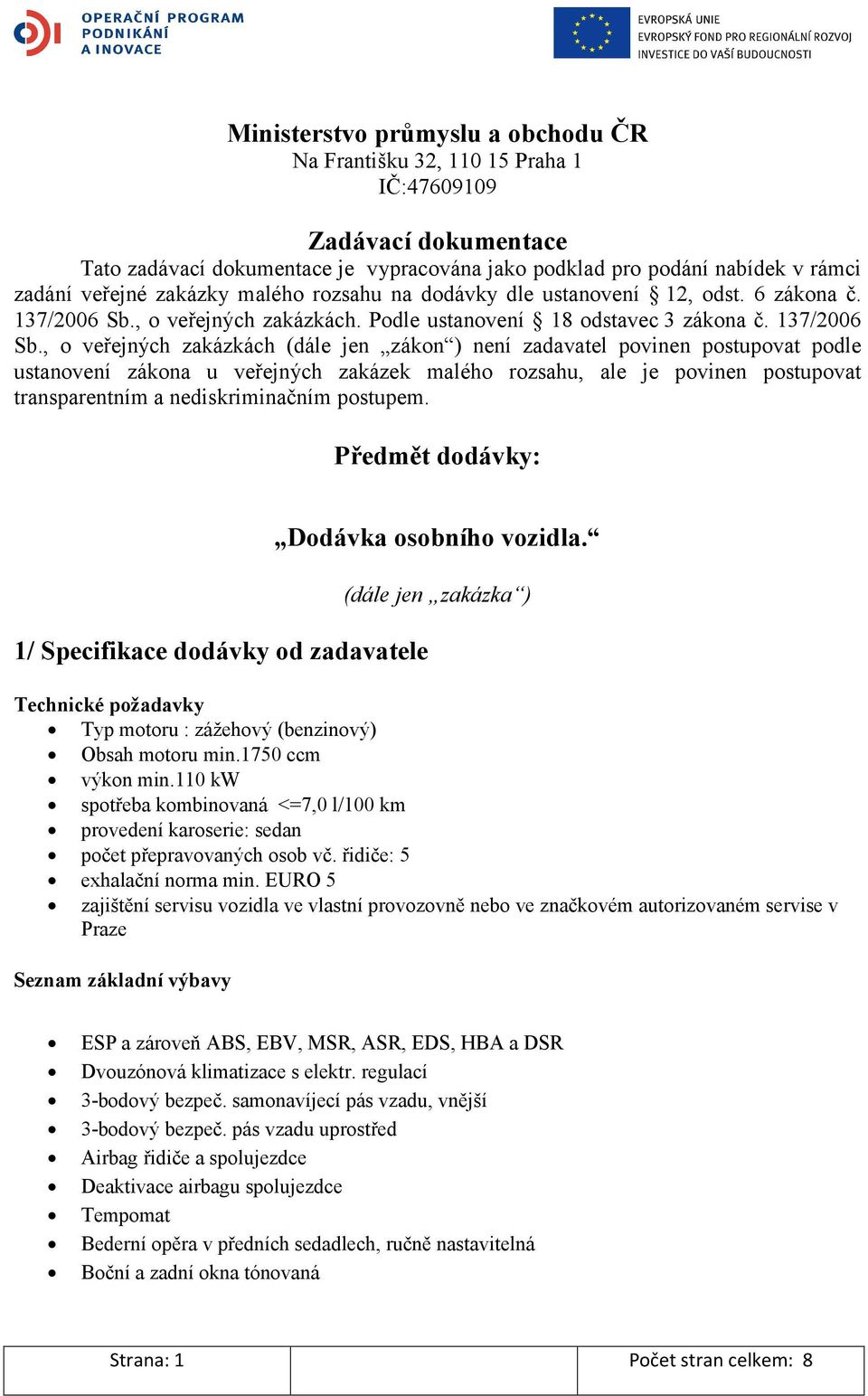 , o veřejných zakázkách. Podle ustanovení 18 odstavec 3 zákona č. 137/2006 Sb.