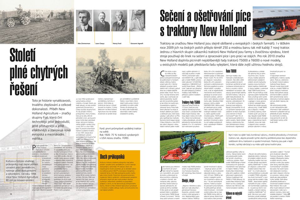 Kultura a historie utvářené průkopníky mají stejné poslání: usnadnit práci zemědělcům, nástroje učinit dostupnějšími a výkonějšími.