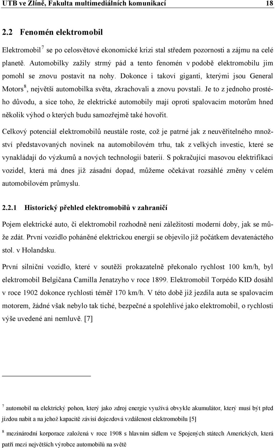 Dokonce i takoví giganti, kterými jsou General Motors 8, největší automobilka světa, zkrachovali a znovu povstali.