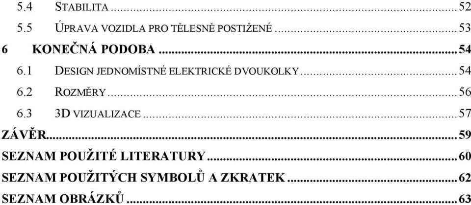 1 DESIGN JEDNOMÍSTNÉ ELEKTRICKÉ DVOUKOLKY...54 6.2 ROZMĚRY...56 6.