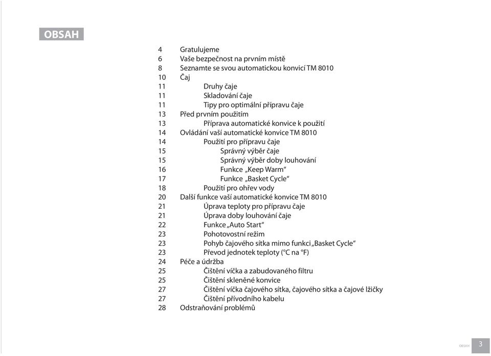 17 Funkce Basket Cycle 18 Použití pro ohřev vody 20 Další funkce vaší automatické konvice TM 8010 21 Úprava teploty pro přípravu čaje 21 Úprava doby louhování čaje 22 Funkce Auto Start 23