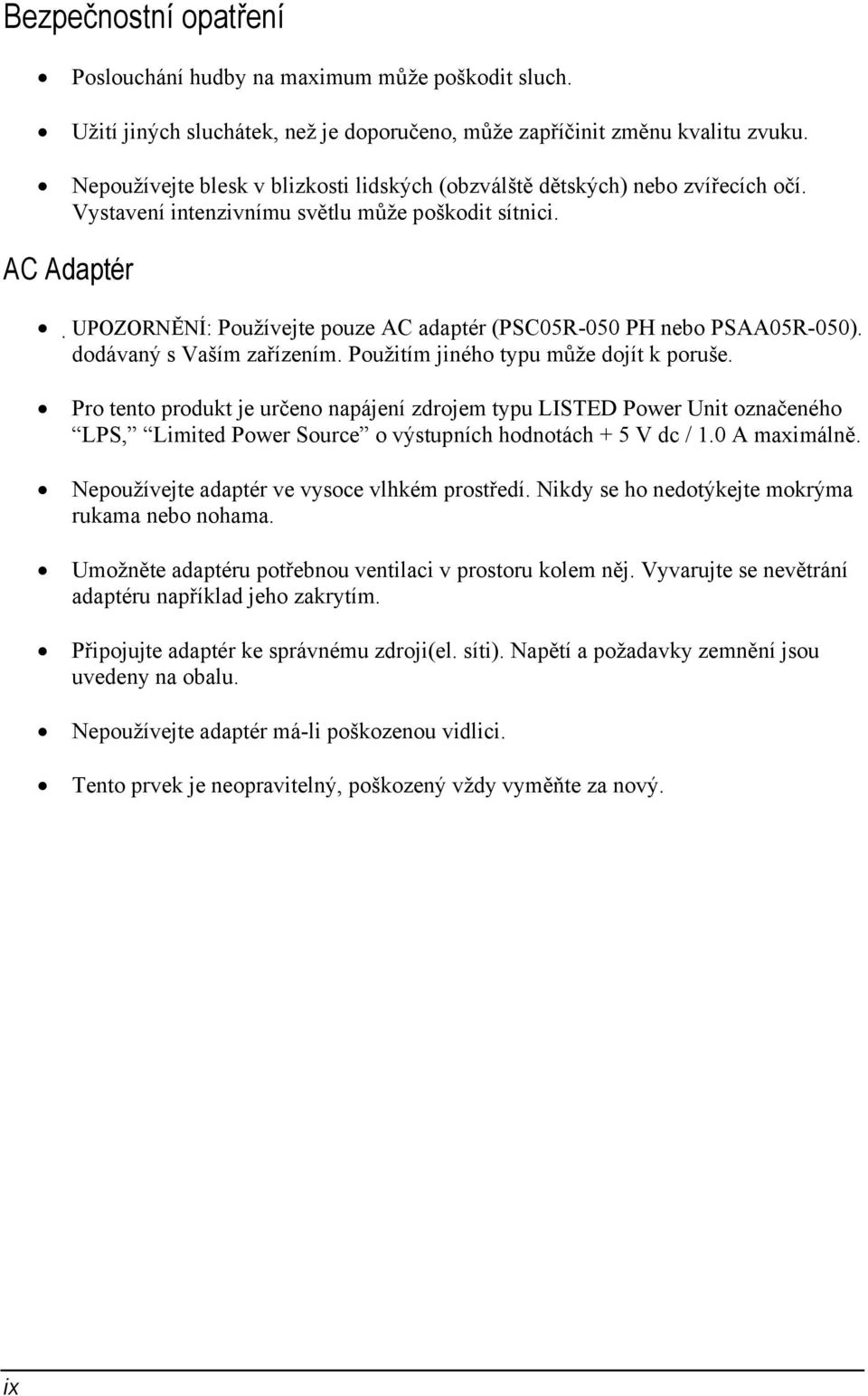 AC Adaptér UPOZORNĚNÍ: Používejte pouze AC adaptér (PSC05R-050 PH nebo PSAA05R-050). dodávaný s Vaším zařízením. Použitím jiného typu může dojít k poruše.