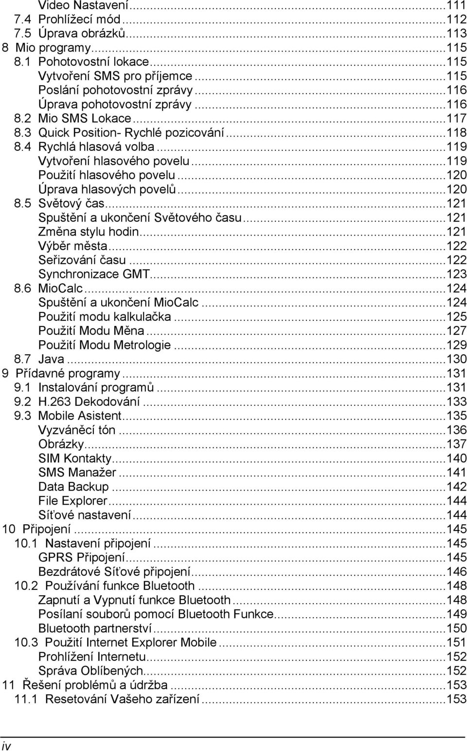 ..120 Úprava hlasových povelů...120 8.5 Světový čas...121 Spuštění a ukončení Světového času...121 Změna stylu hodin...121 Výběr města...122 Seřizování času...122 Synchronizace GMT...123 8.6 MioCalc.