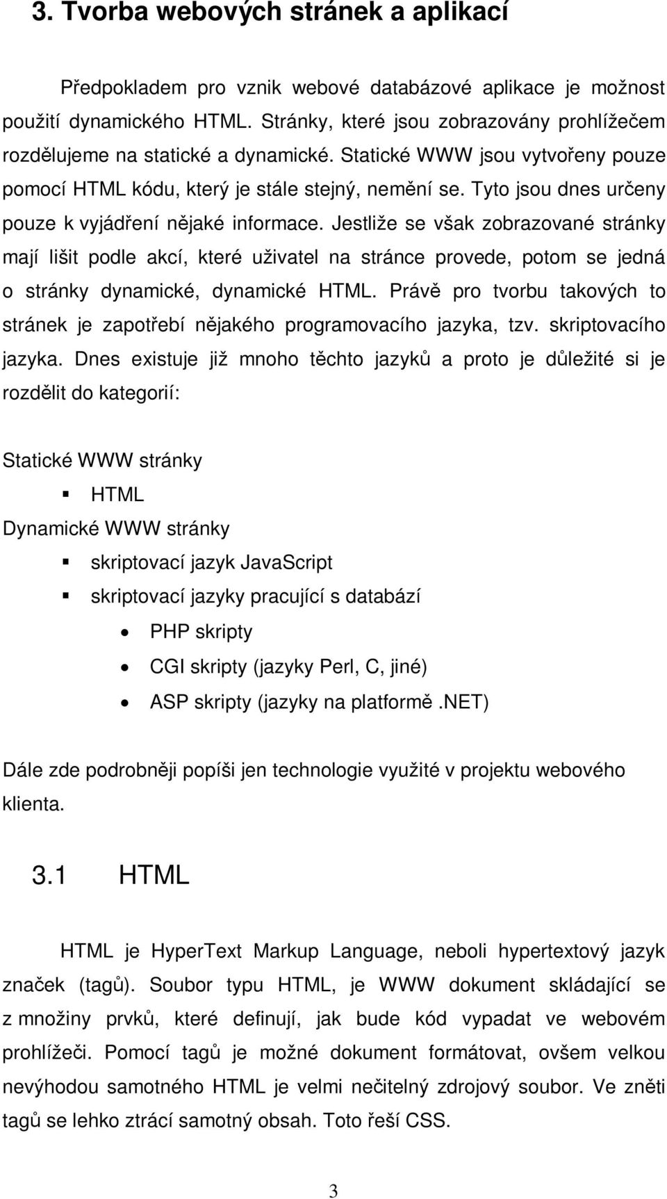 Tyto jsou dnes ureny pouze k vyjádení njaké informace.