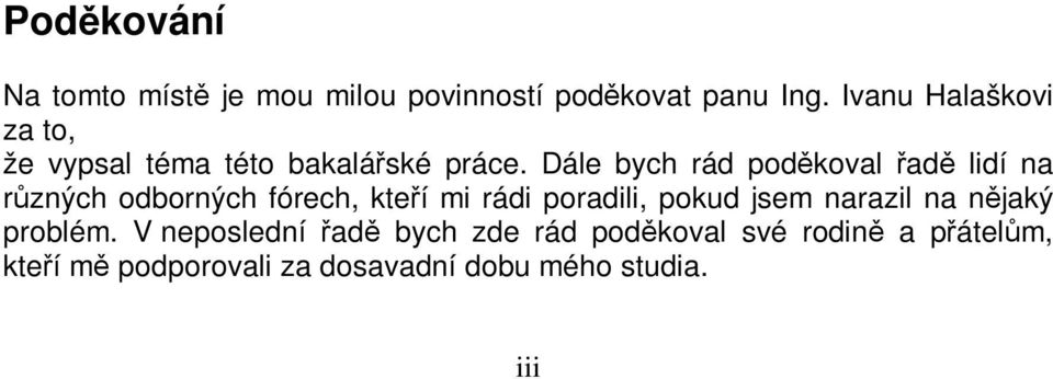 Dále bych rád podkoval ad lidí na rzných odborných fórech, kteí mi rádi poradili, pokud