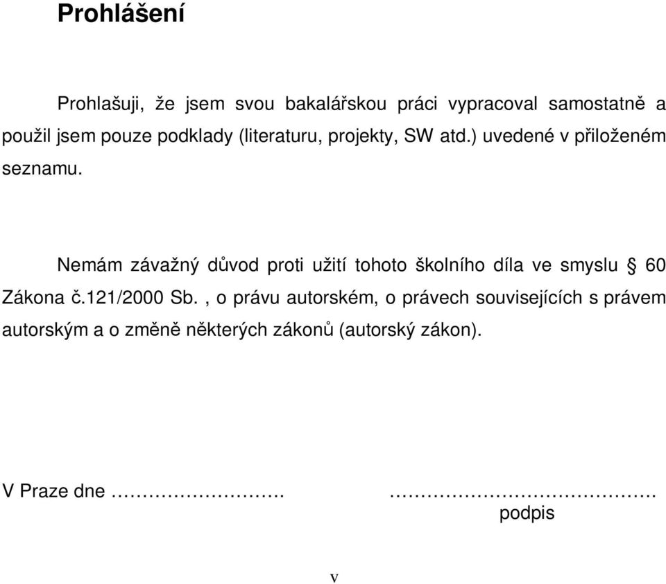 Nemám závažný dvod proti užití tohoto školního díla ve smyslu 60 Zákona.121/2000 Sb.